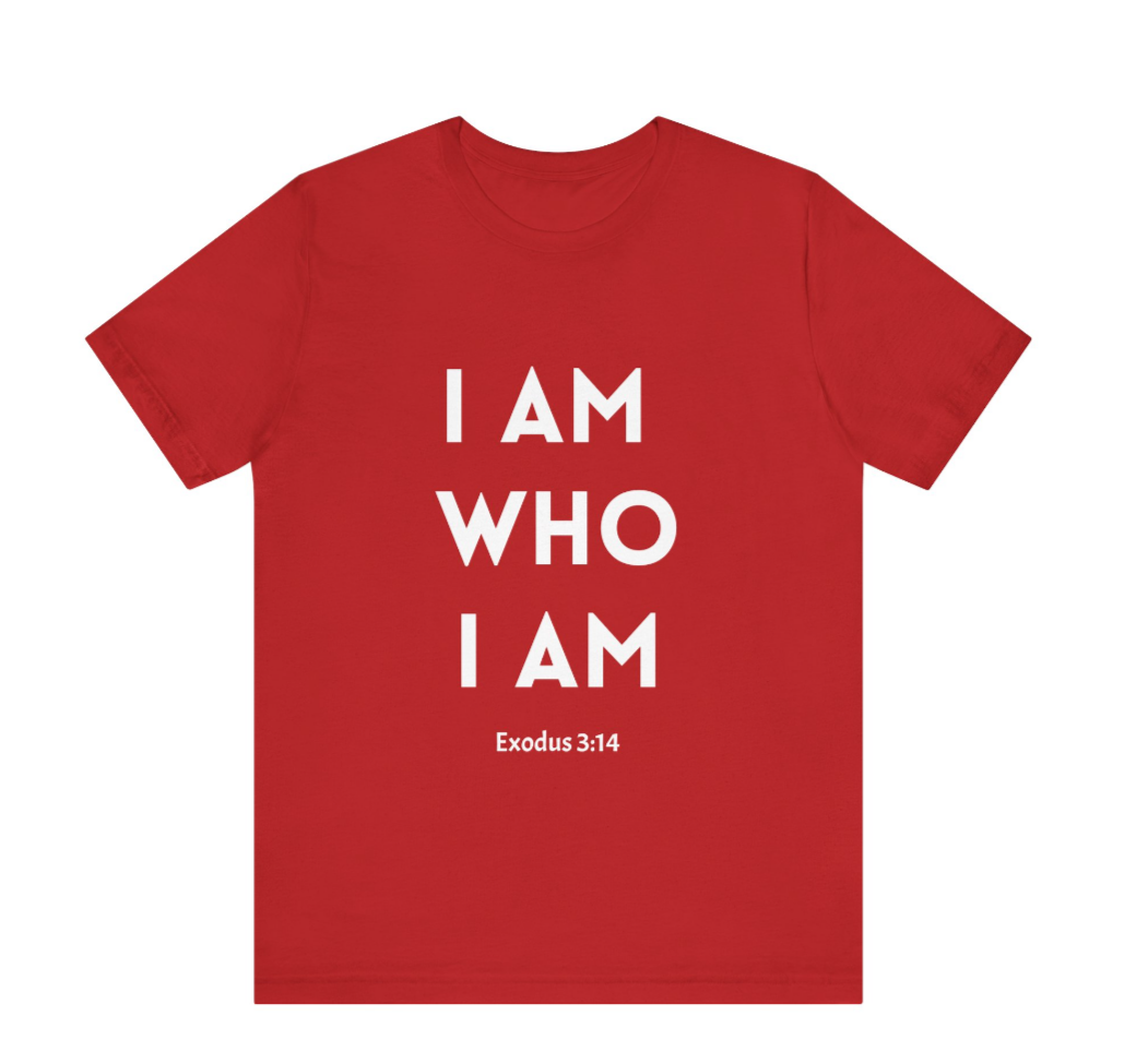 I Am Who I Am T Shirt