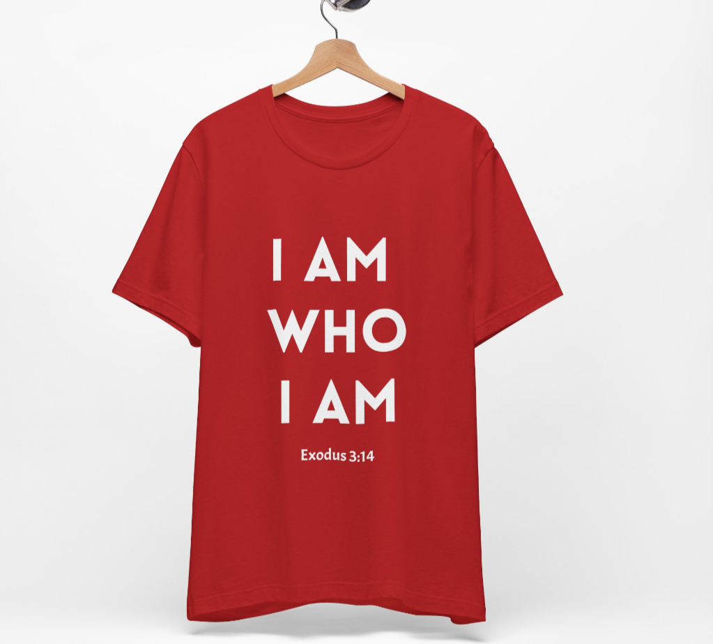 I Am Who I Am T Shirt