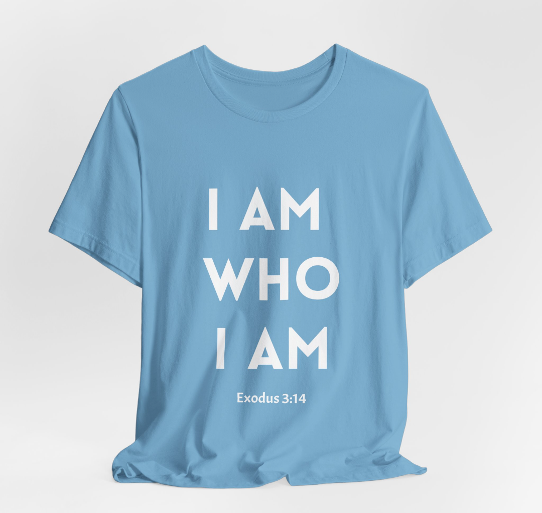 I Am Who I Am T Shirt