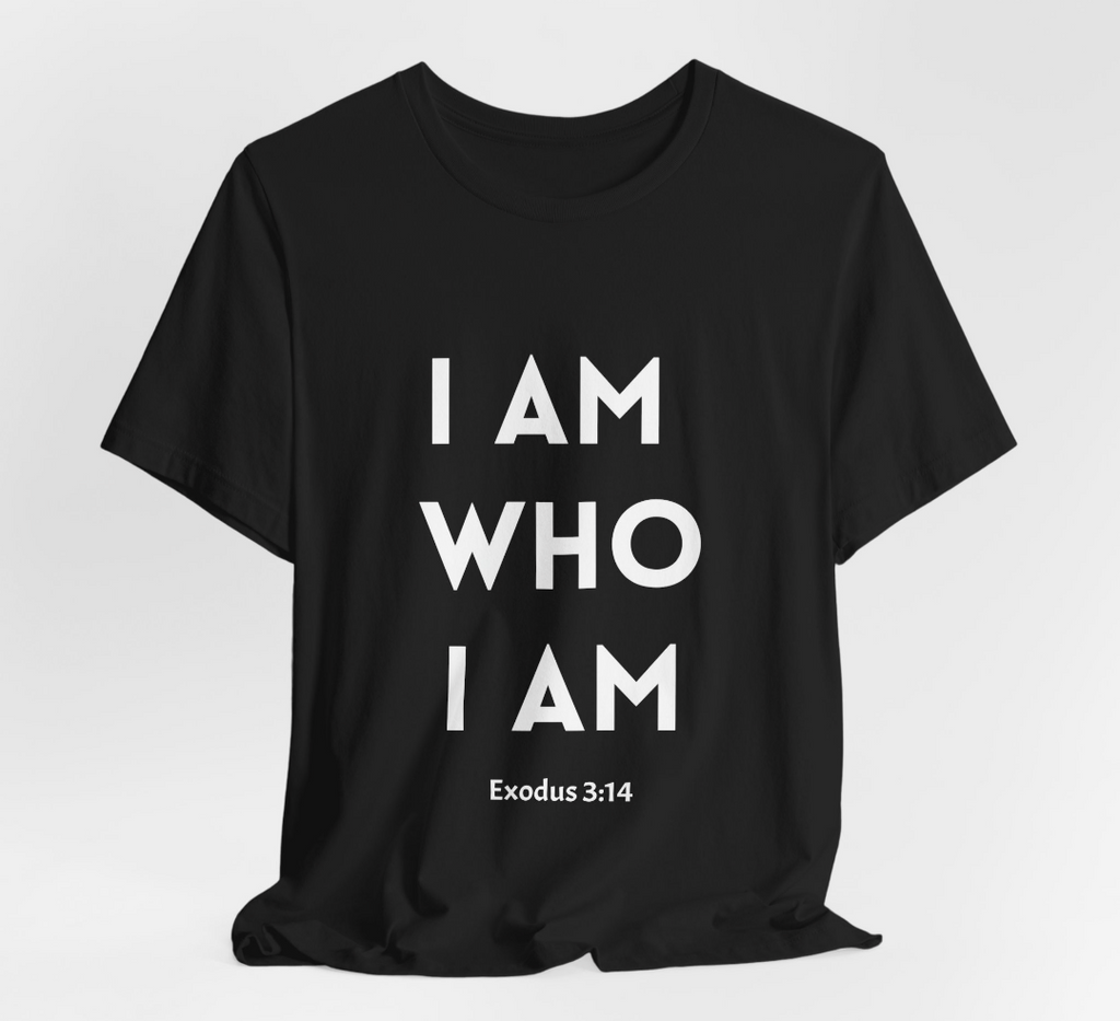 I Am Who I Am T Shirt